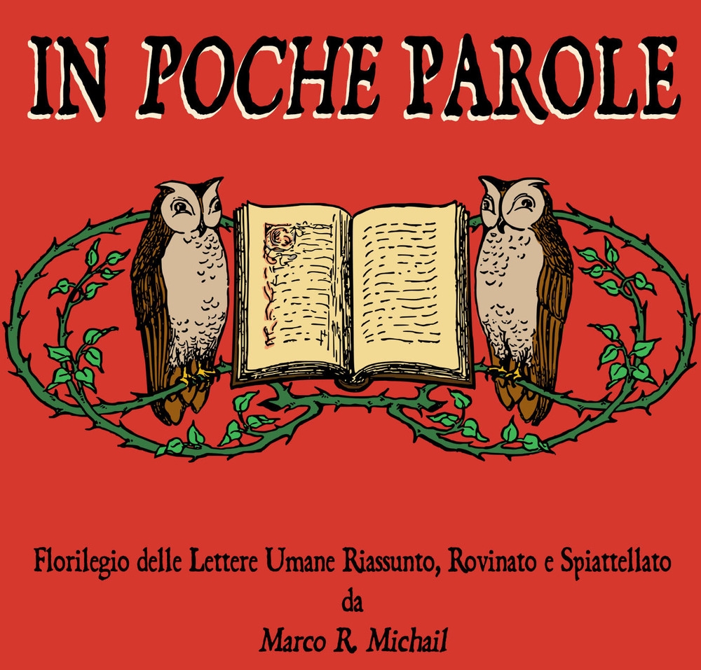 In poche parole. Florilegio delle lettere umane riassunto, rovinato e …
