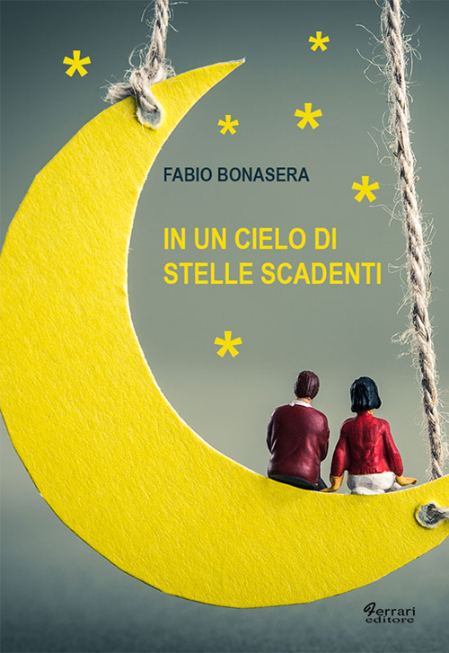 In un cielo di stelle cadenti, Rossano, Ferrari Editore, 2016