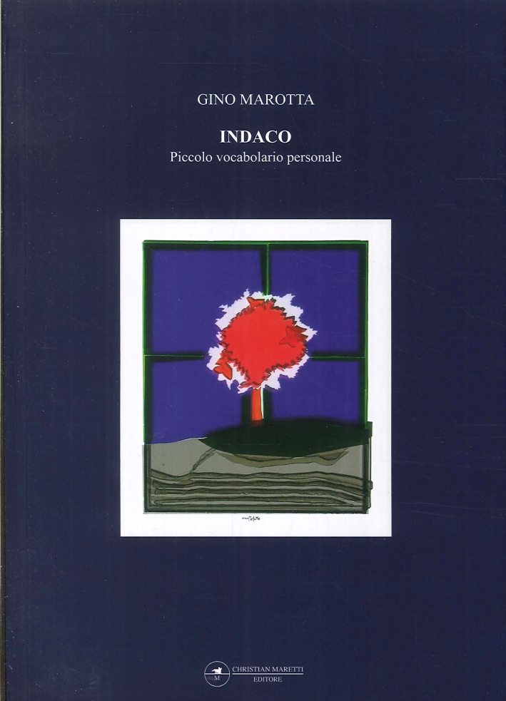 Indaco Gino Marotta. Piccolo vocabolario personale, Falciano, Maretti Editore, 2009