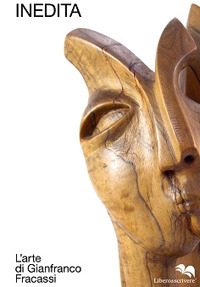 Inedita. L'arte di Gianfranco Fracassi, Genova, Liberodiscrivere, 2020