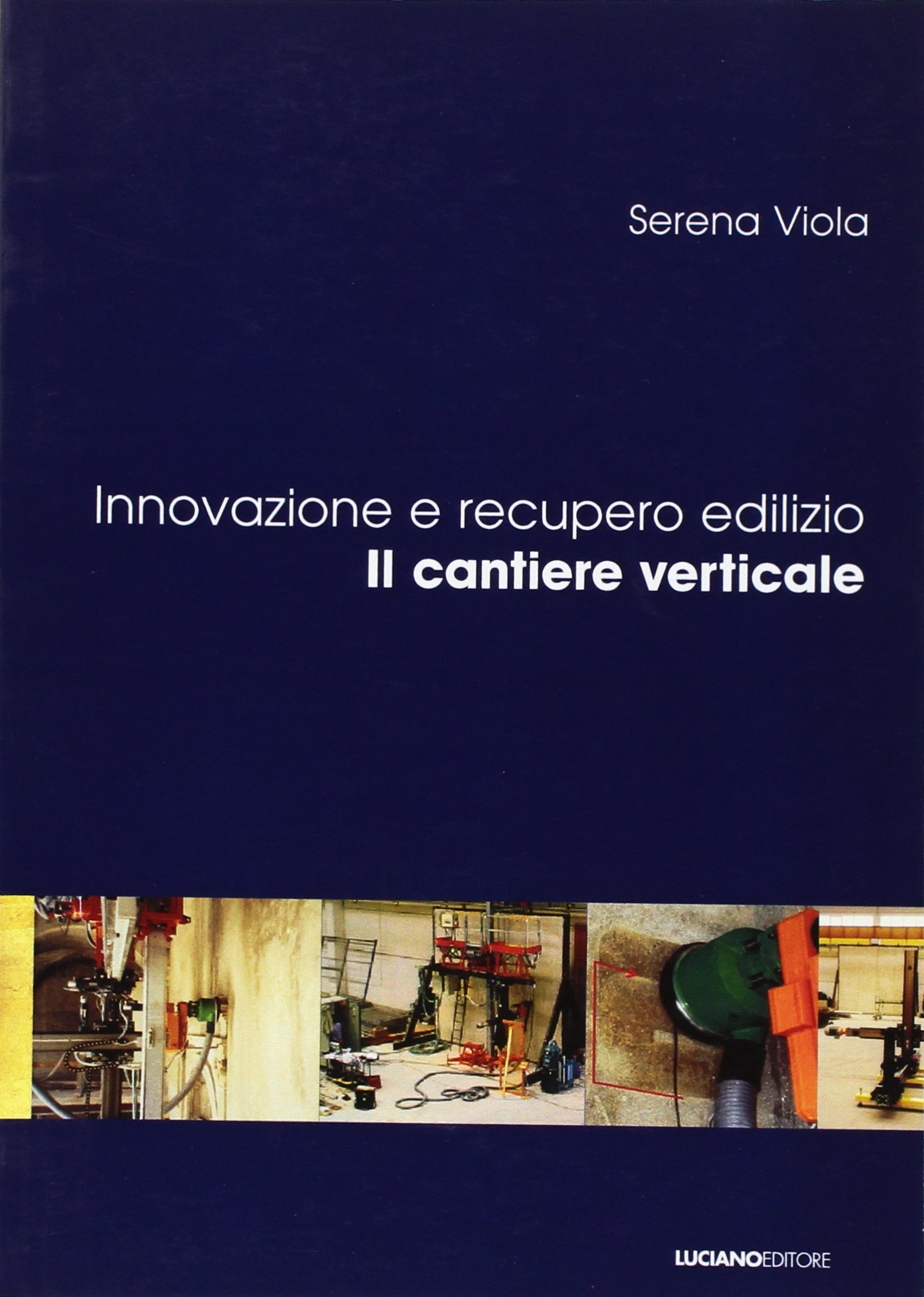 Innovazione e recupero edilizio. Il cantiere verticale, Napoli, Edizioni Luciano, …
