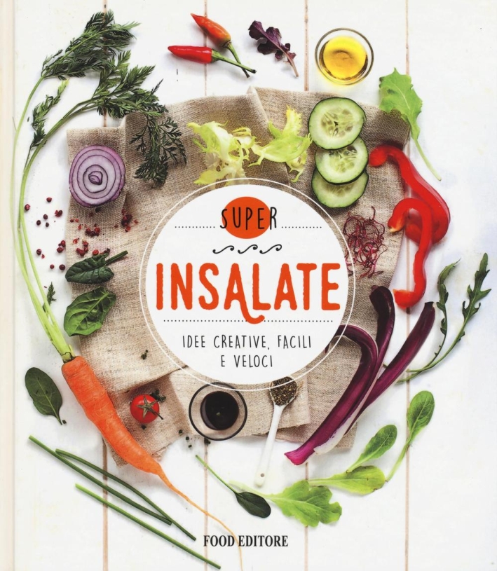 Insalate. Idee creative, facili e veloci, Parma, Food Editore, 2016