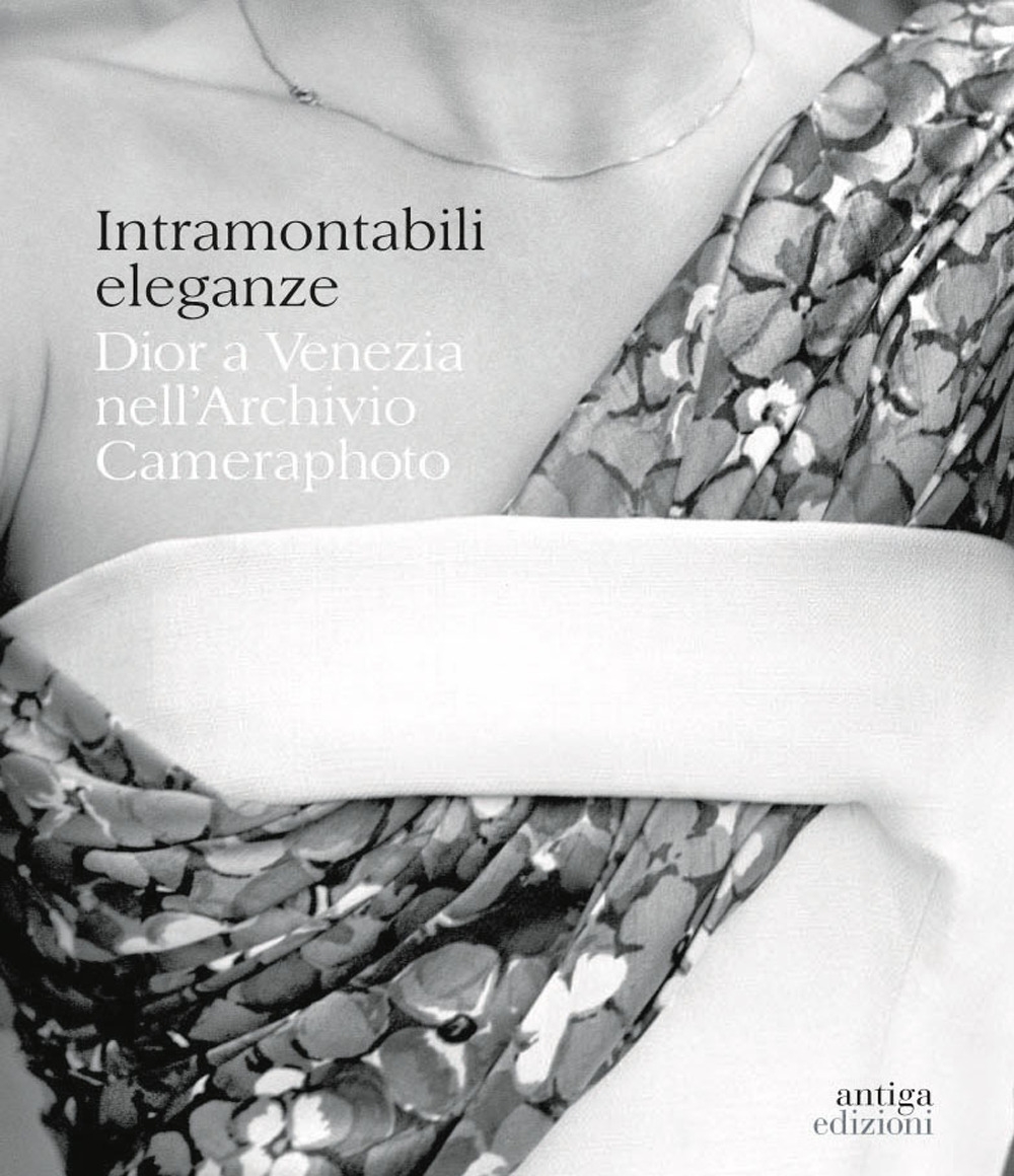 Intramontabili eleganze. Dior a Venezia nell'Archivio Cameraphoto.