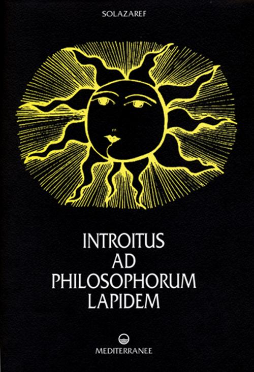 Introitus ad philosophorum lapidem, Roma, Edizioni Mediterranee, 2007