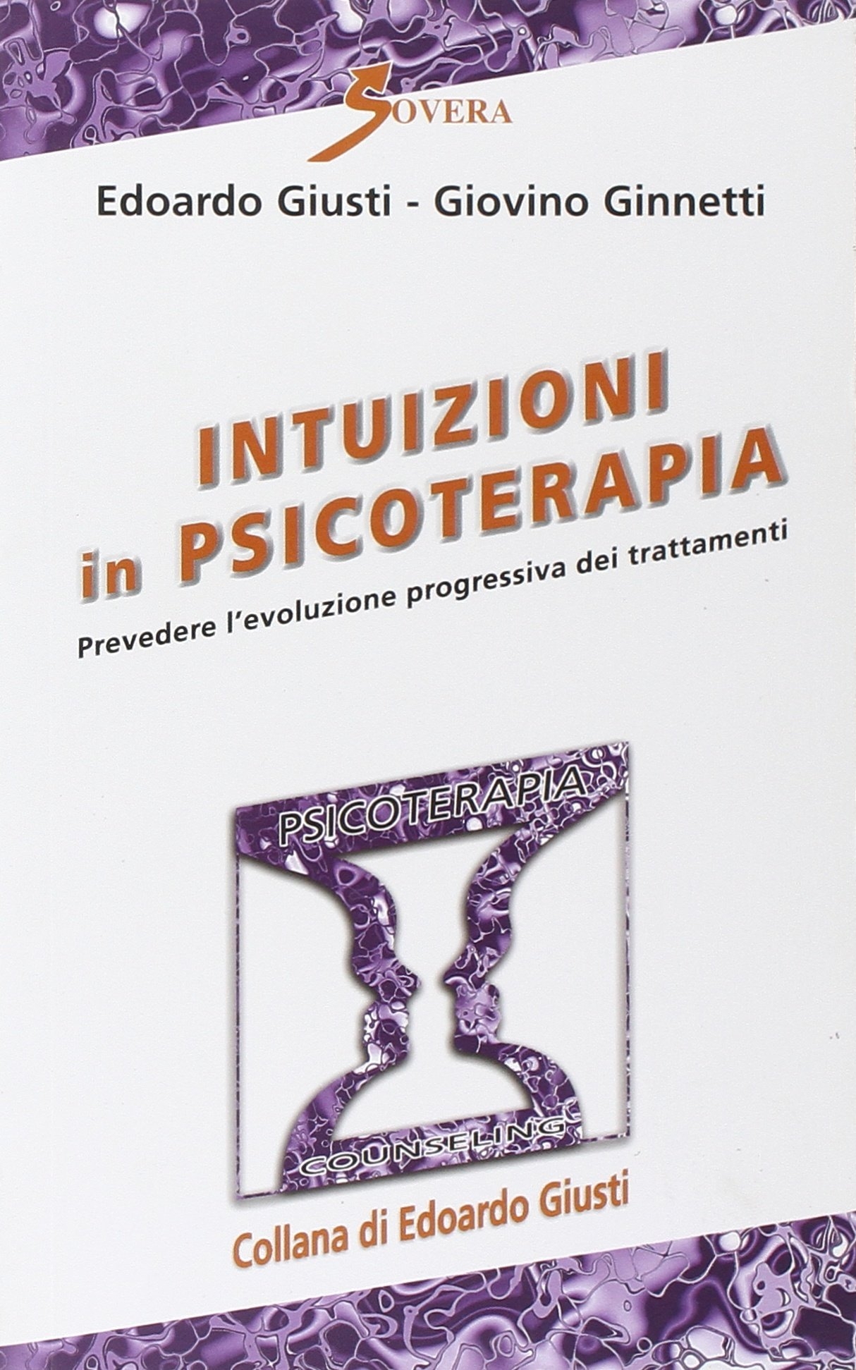 Intuizioni in psicoterapia. Prevedere l'evoluzione progressiva dei trattamenti, Roma, Sovera …