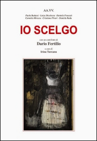 Io scelgo, Arcore, Rediviva Edizioni, 2014