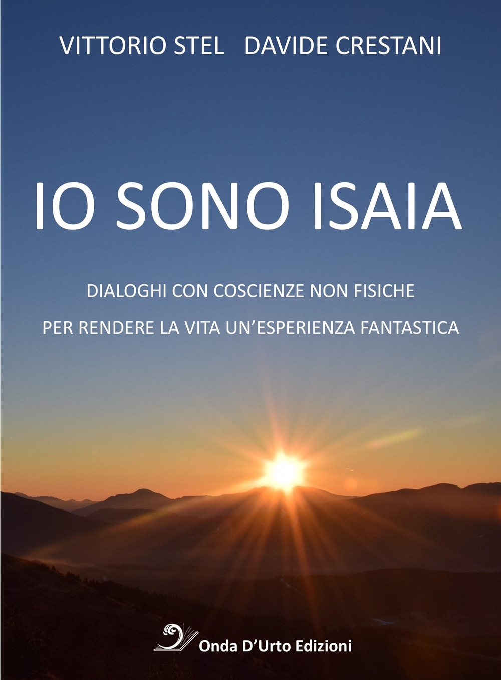 Io sono isaia. Dialoghi con coscienze non fisiche per rendere …