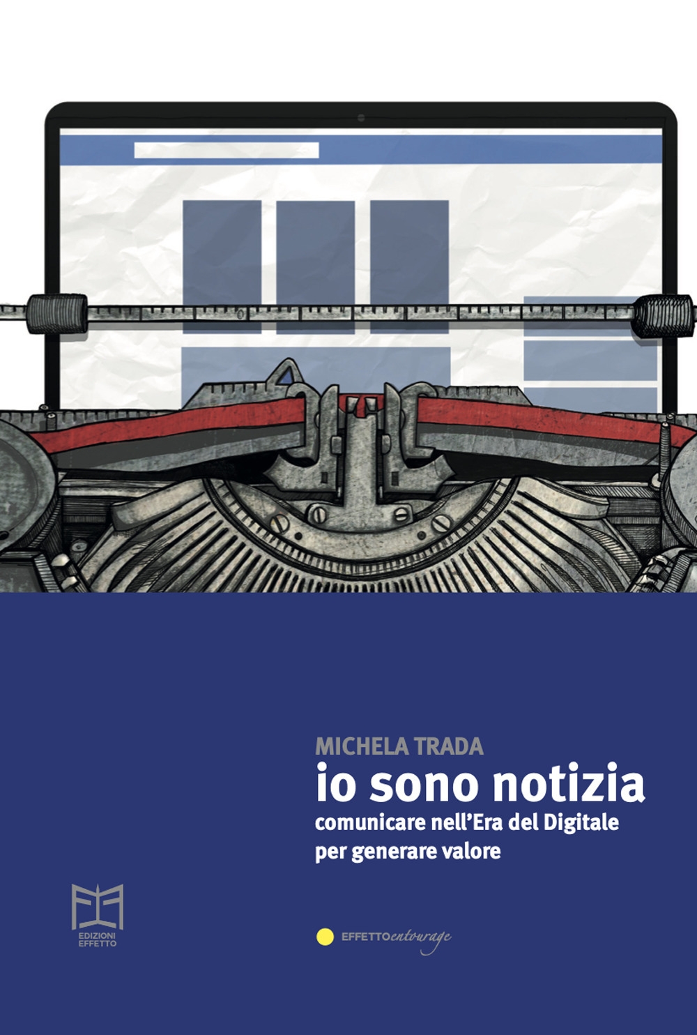 Io sono notizia. Comunicare nell'era del digitale per generare valore