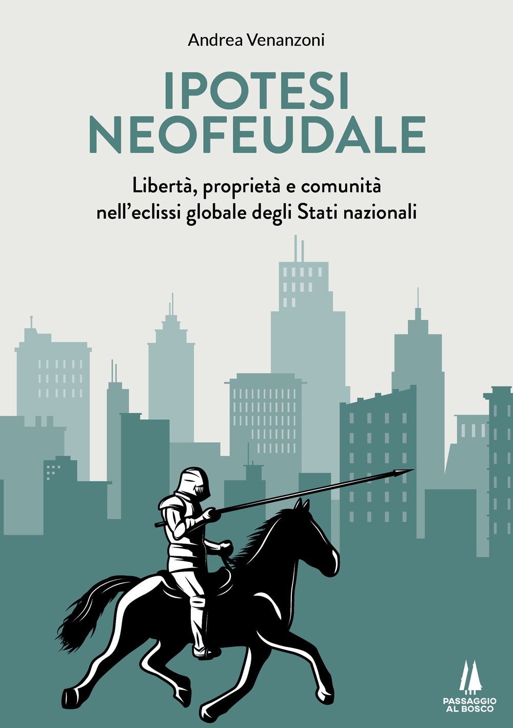 Ipotesi neofeudale. Libertà, proprietà e comunità nell'eclissi globale degli Stati …