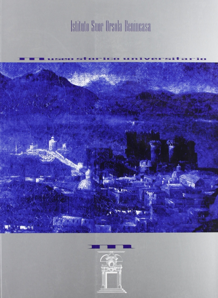 Istituto Suor Orsola Benincasa. Museo storico universitario, Roma, Palombi Editori, …