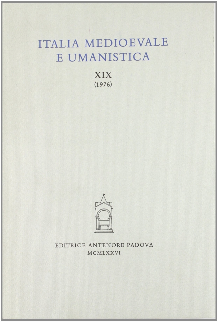 Italia medioevale e umanistica. Vol. 19, padova, Antenore - Riviste, …