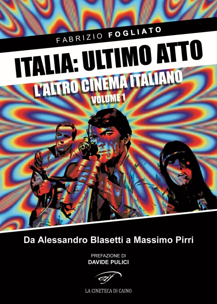 Italia: Ultimo Atto. Vol. 1: l'Altro Cinema Italiano. Da Alessandro …