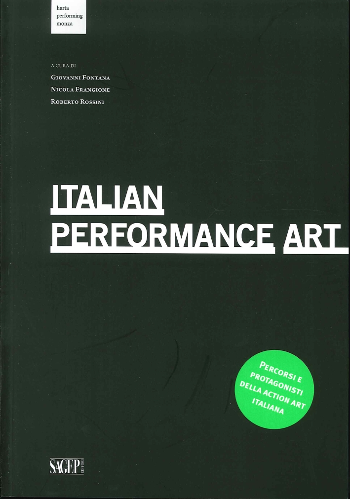 Italian Performance Art. Percorsi e Protagonisti della Action Art Italiana. …