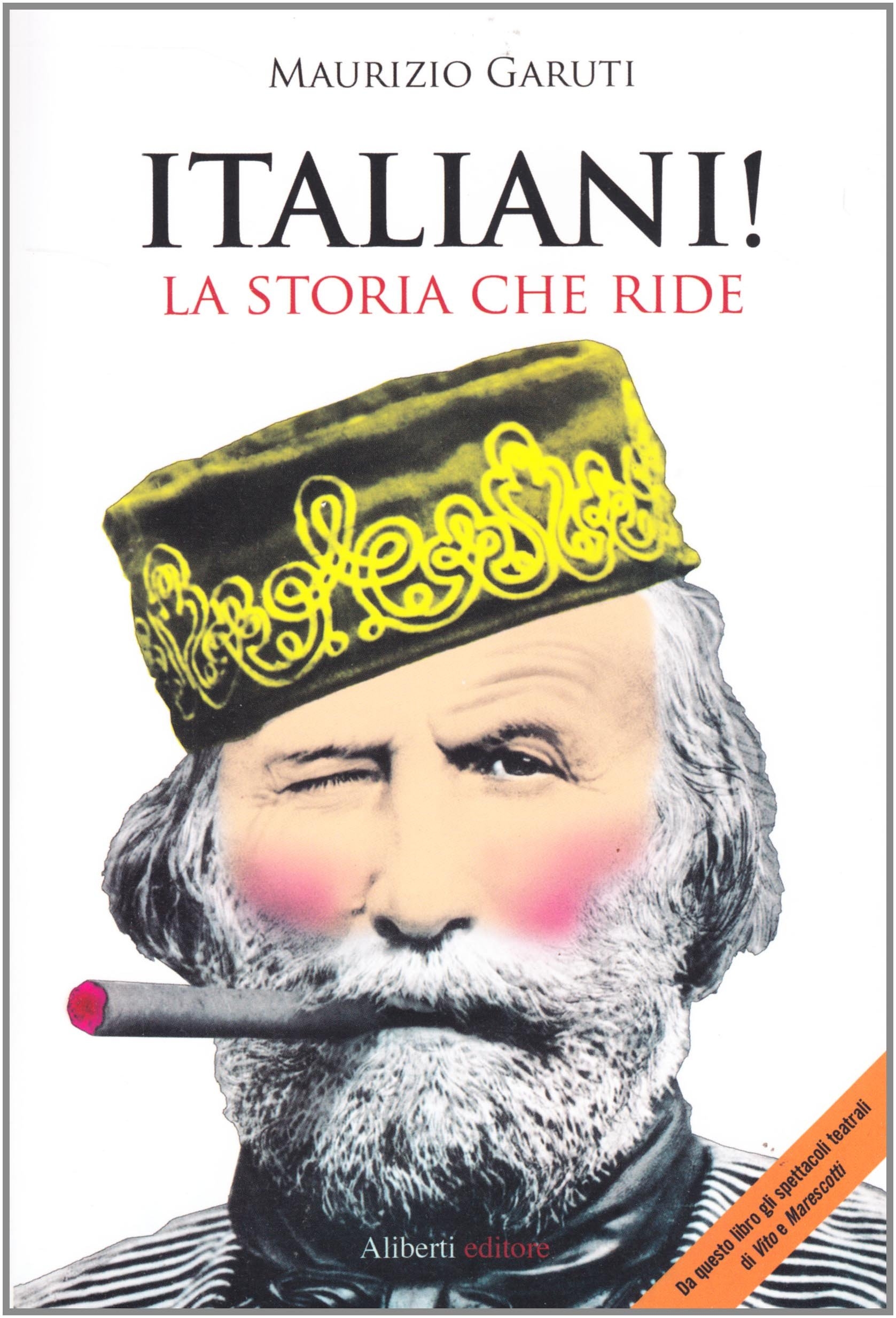 Italiani! La storia che ride, Reggio Emilia, Aliberti Edizioni, 2011