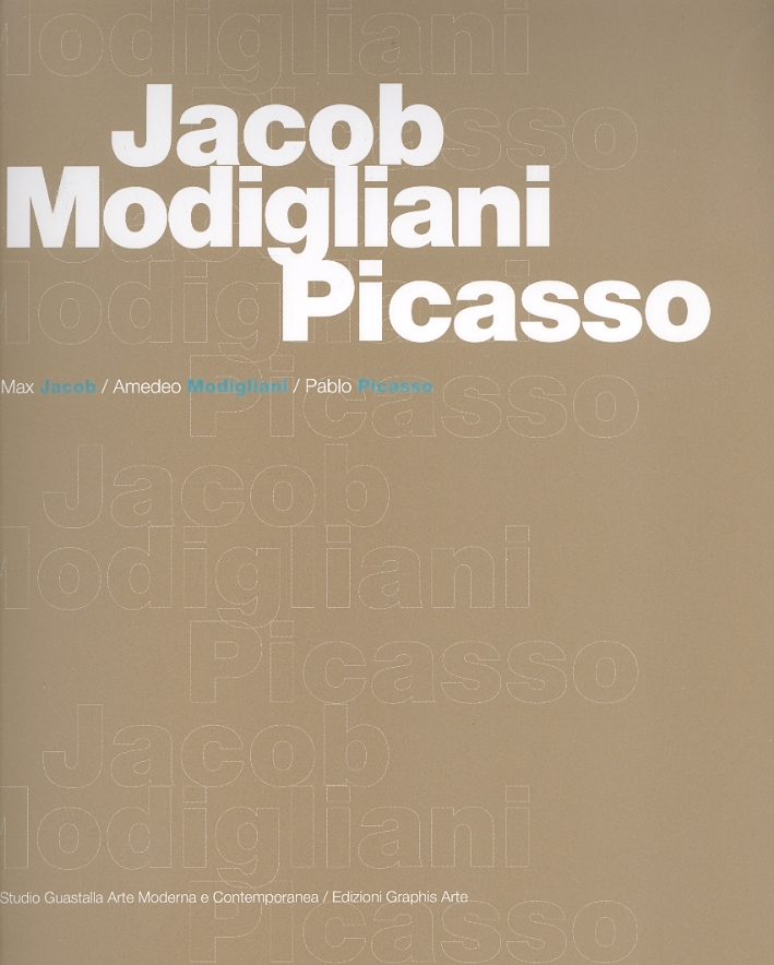 Jacob/Modigliani/Picasso. Gouaches, disegni, incisioni, Milano, Studio Guastalla, 2006