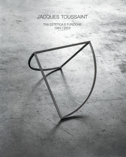 Jacques Toussaint Tra estetica e funzione 1983 | 2023