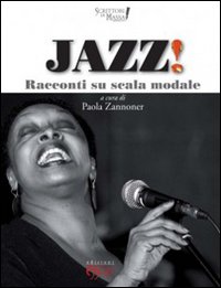 Jazz! Racconti su scala modale, Arcidosso, C&P Adver Effigi, 2011