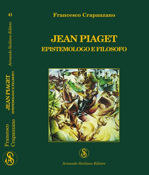 Jean Piaget. Epistemologo e filosofo, Messina, Armando Siciliano Editore, 2009