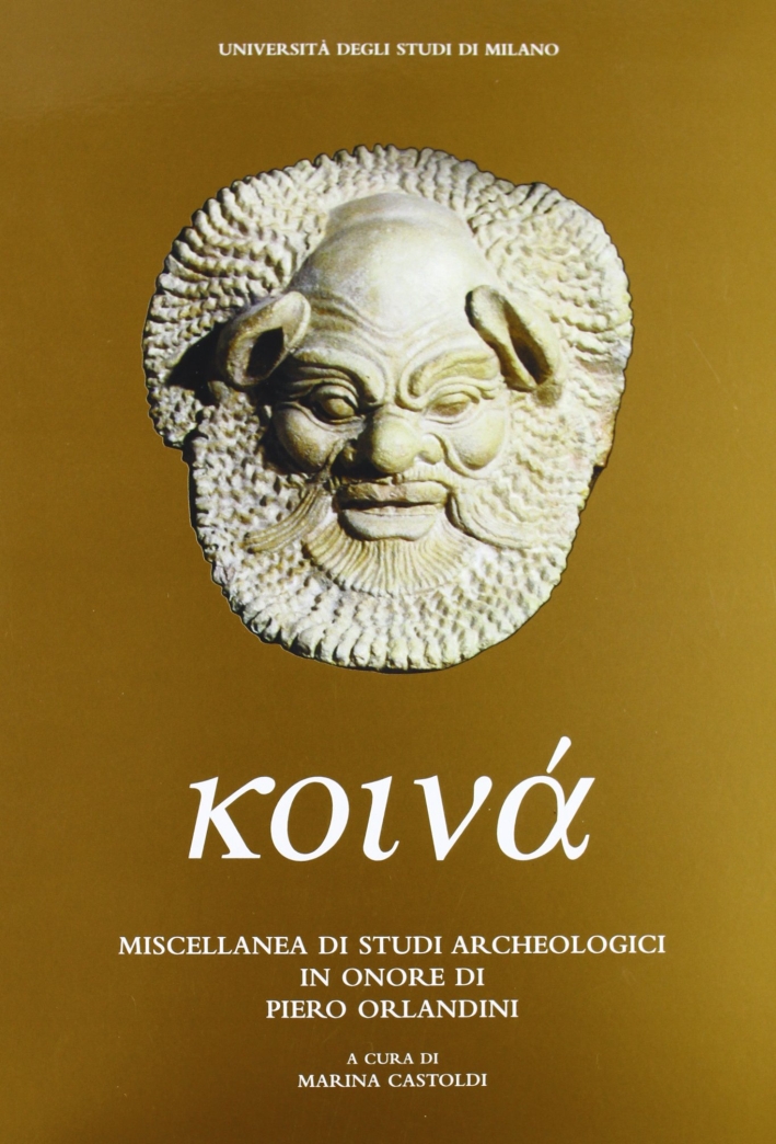 Koinà. Miscellanea di studi archeologici in onore di Piero Orlandini, …
