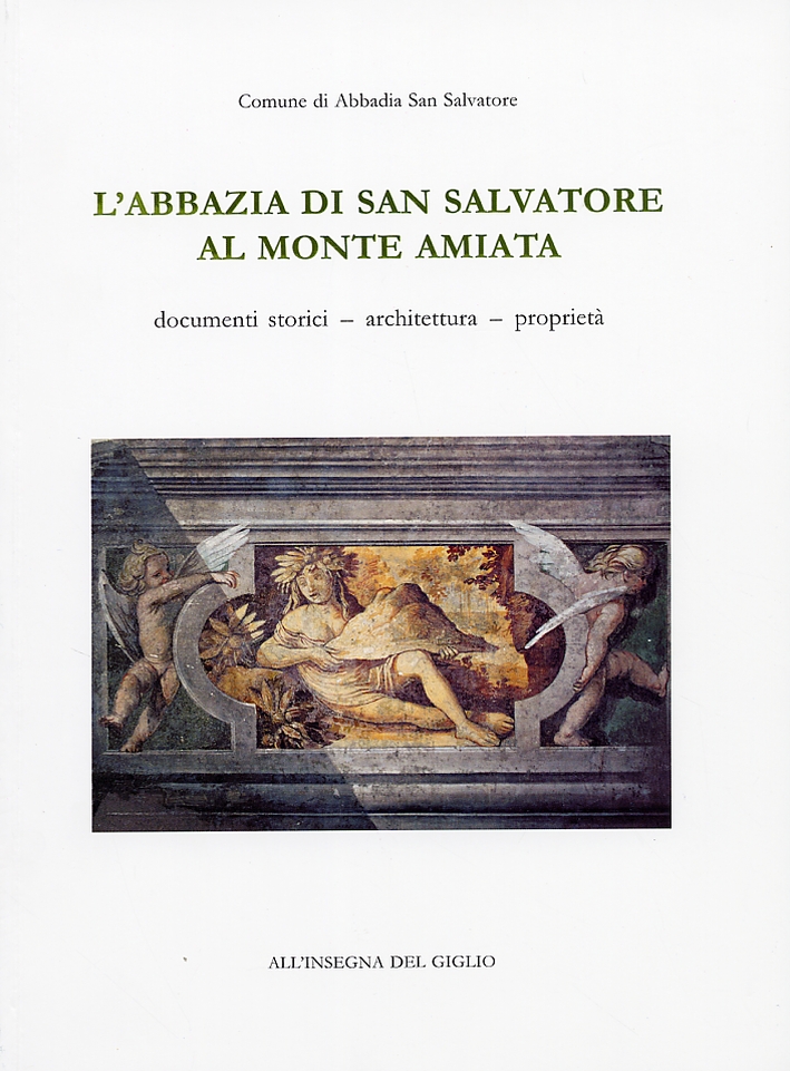 L'Abbazia di San Salvatore al Monte Amiata. Documenti Storici, Architettura, …