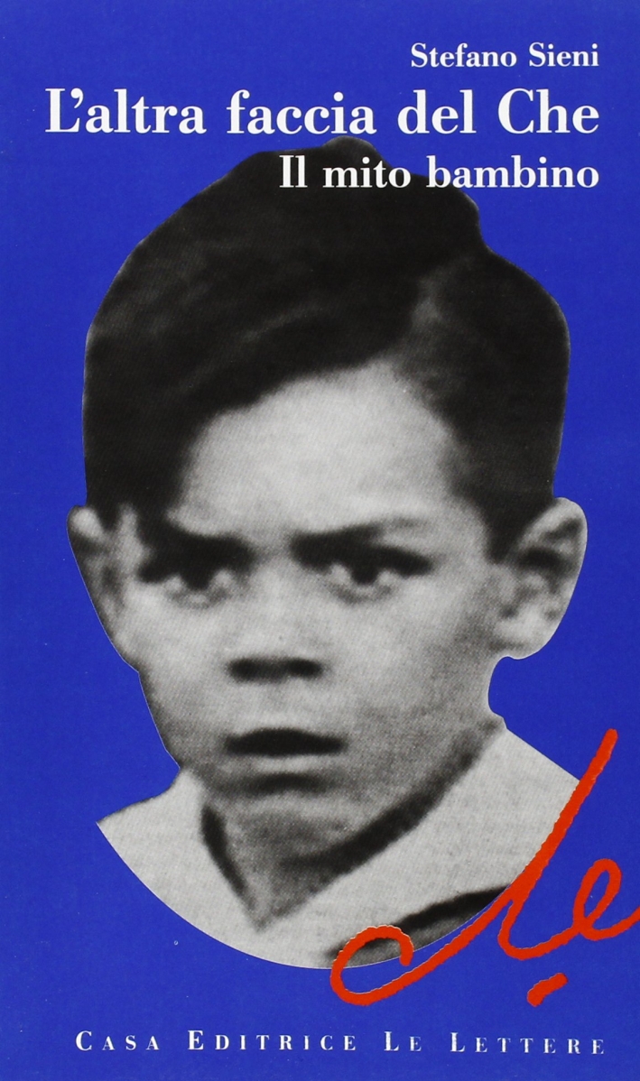 L'altra faccia del Che. Il mito bambino, Firenze, Le Lettere, …