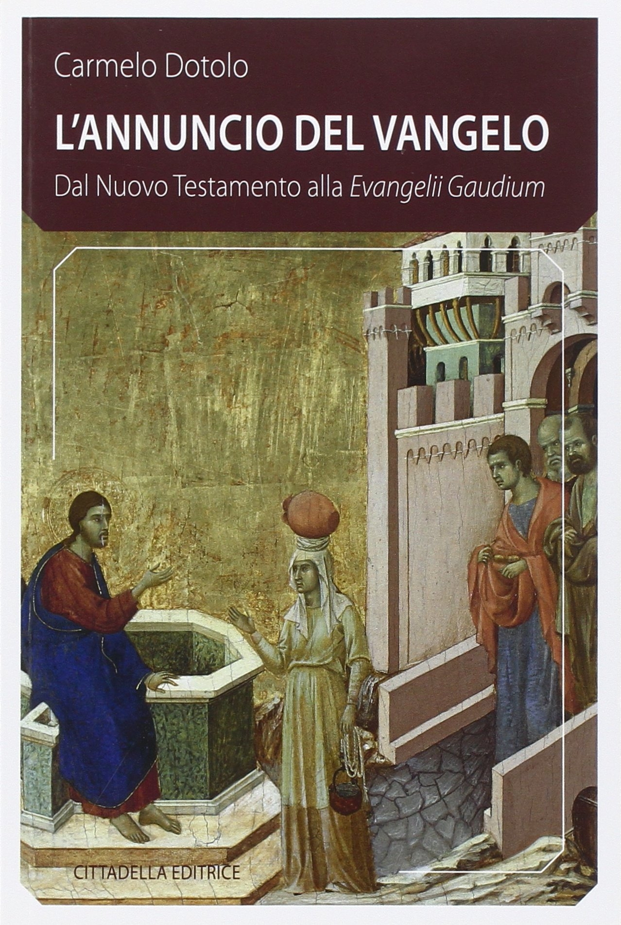 L'Annuncio del Vangelo. Dal Nuovo Testamento alla Evangelii Gaudium, Assisi, …