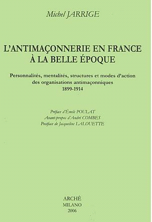L'antimaconnerie en France a la Belle époque. Personnalites, mentalites, structures …