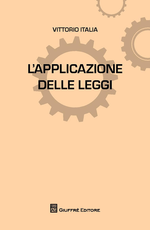 L'applicazione delle leggi, Milano, Giuffrè Editore, 2014