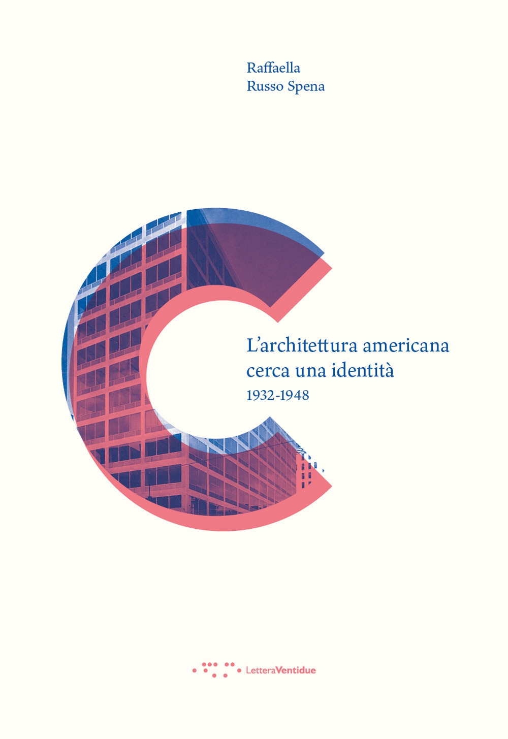 L'architettura americana cerca una identità. 1932-1948, Siracusa, LetteraVentidue Edizioni, 2020