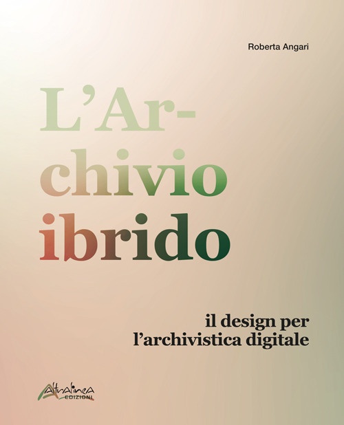 L'archivio ibrido. ll design per l'archivistica digitale. Nuova ediz