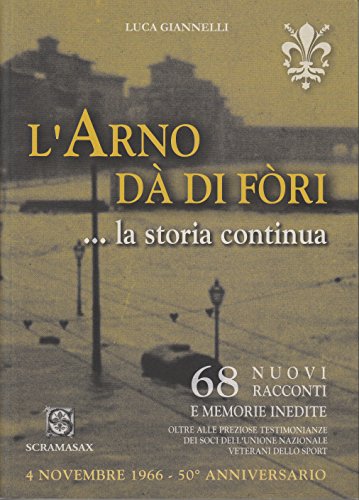 L'Arno dà di fori. La storia continua. 66 racconti