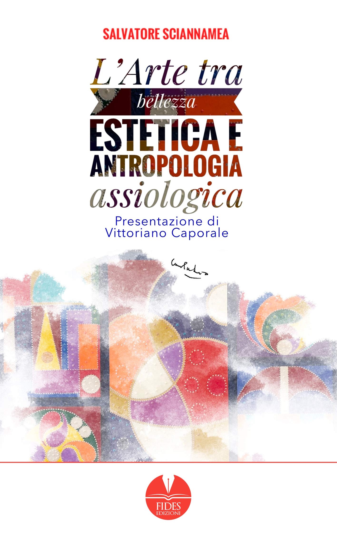 L'Arte tra Bellezza Estetica e Antropologia Assiologica, Bari, Fides Edizioni, …