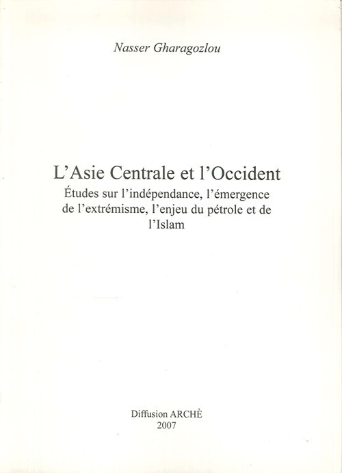 L'Asie centrale et l'Occident. Etudes sur l'indépendance, l'émergence de l'extrémisme, …