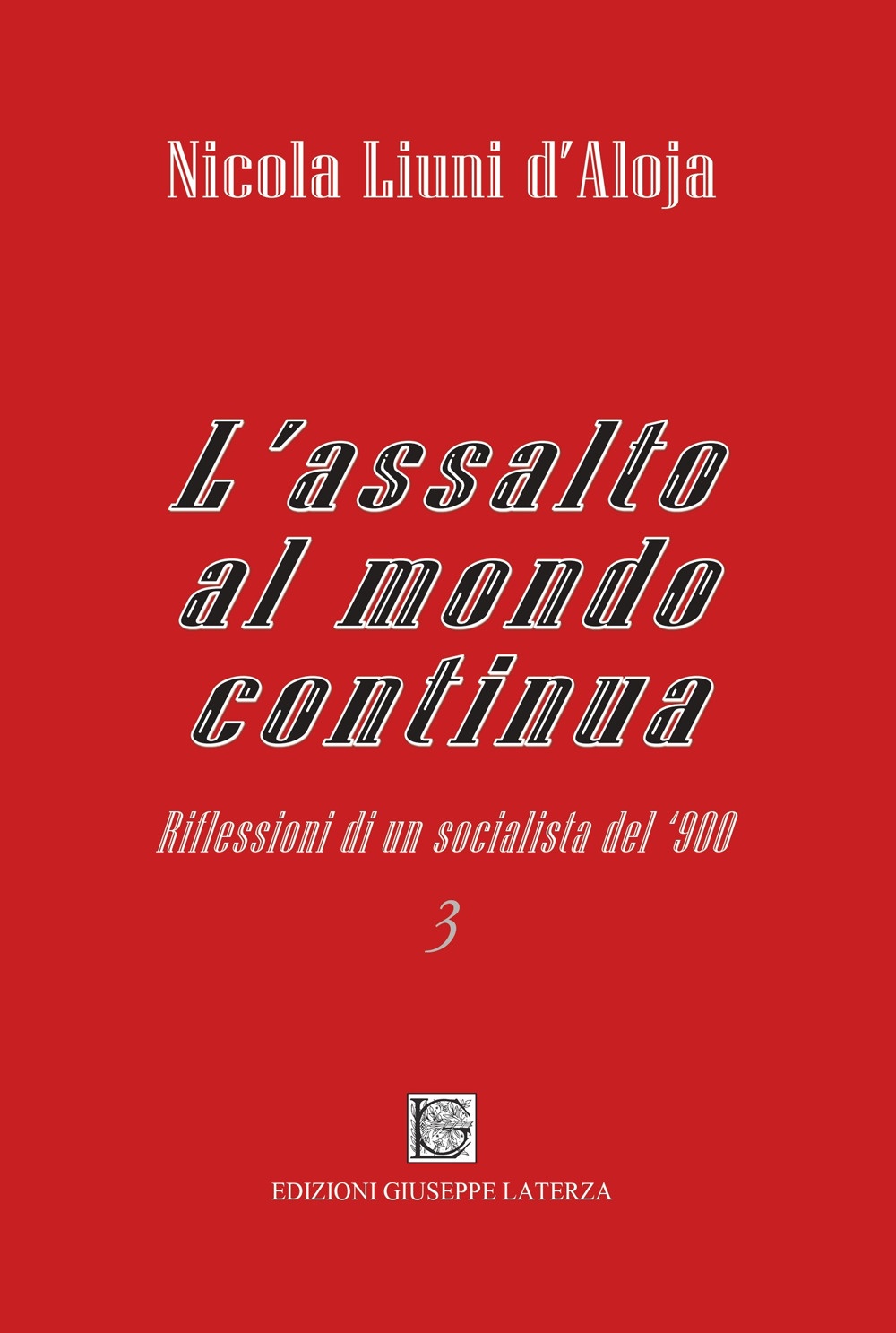 L'assalto al mondo continua. Riflessioni di un socialista del '900. …