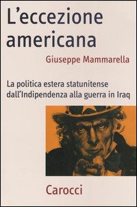 L'eccezione americana. La politica estera statunitense dall'indipendenza alla guerra in …