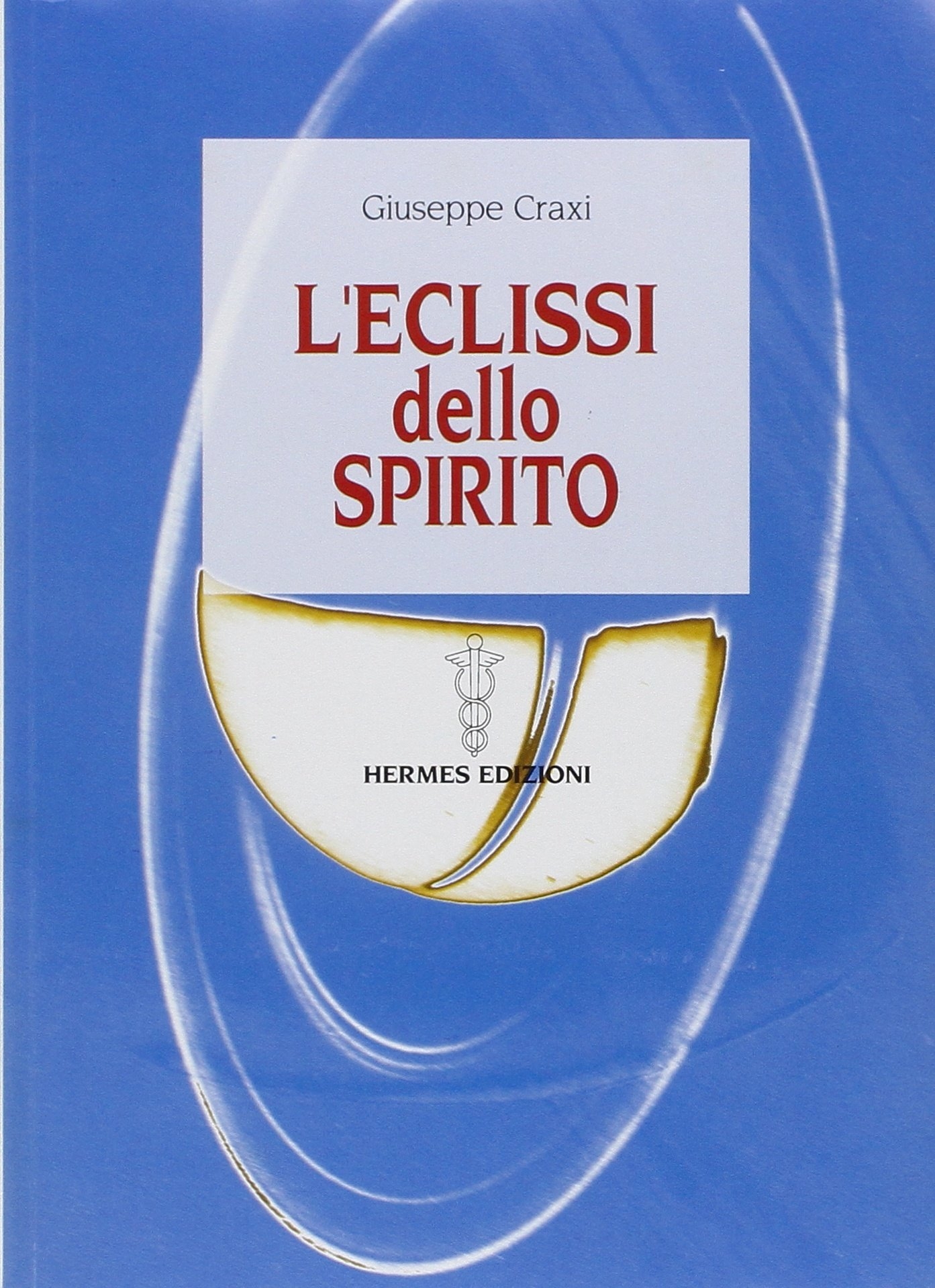 L'eclissi dello spirito, Napoli, Edizioni Hermes, 2005