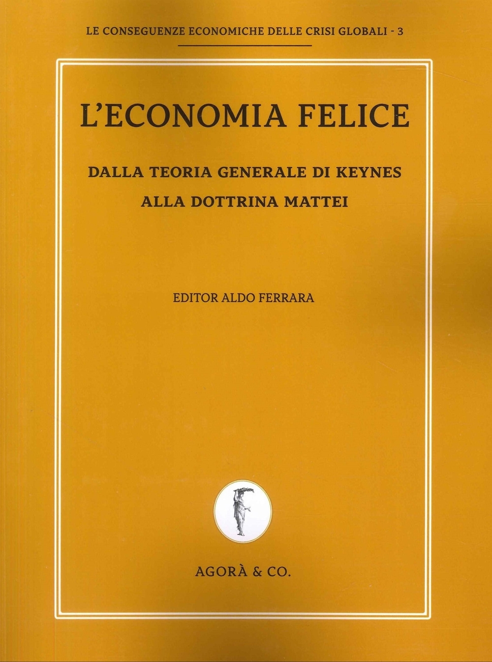 L'Economia Felice. Dalla Teoria Generale di Keynes alla Dottrina Mattei