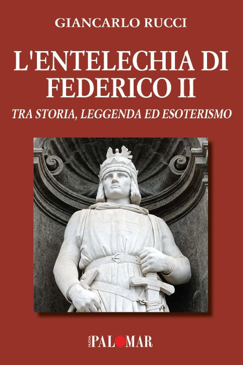 L'entelechia di Federico II. Tra storia leggenda ed esoterismo, Turi, …
