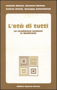 L'età di tutti. La condizione anziana in Basilicata, Venosa, Osanna …