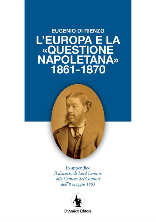 L'Europa e la «questione napoletana 1861-1870». In appendice il discorso …