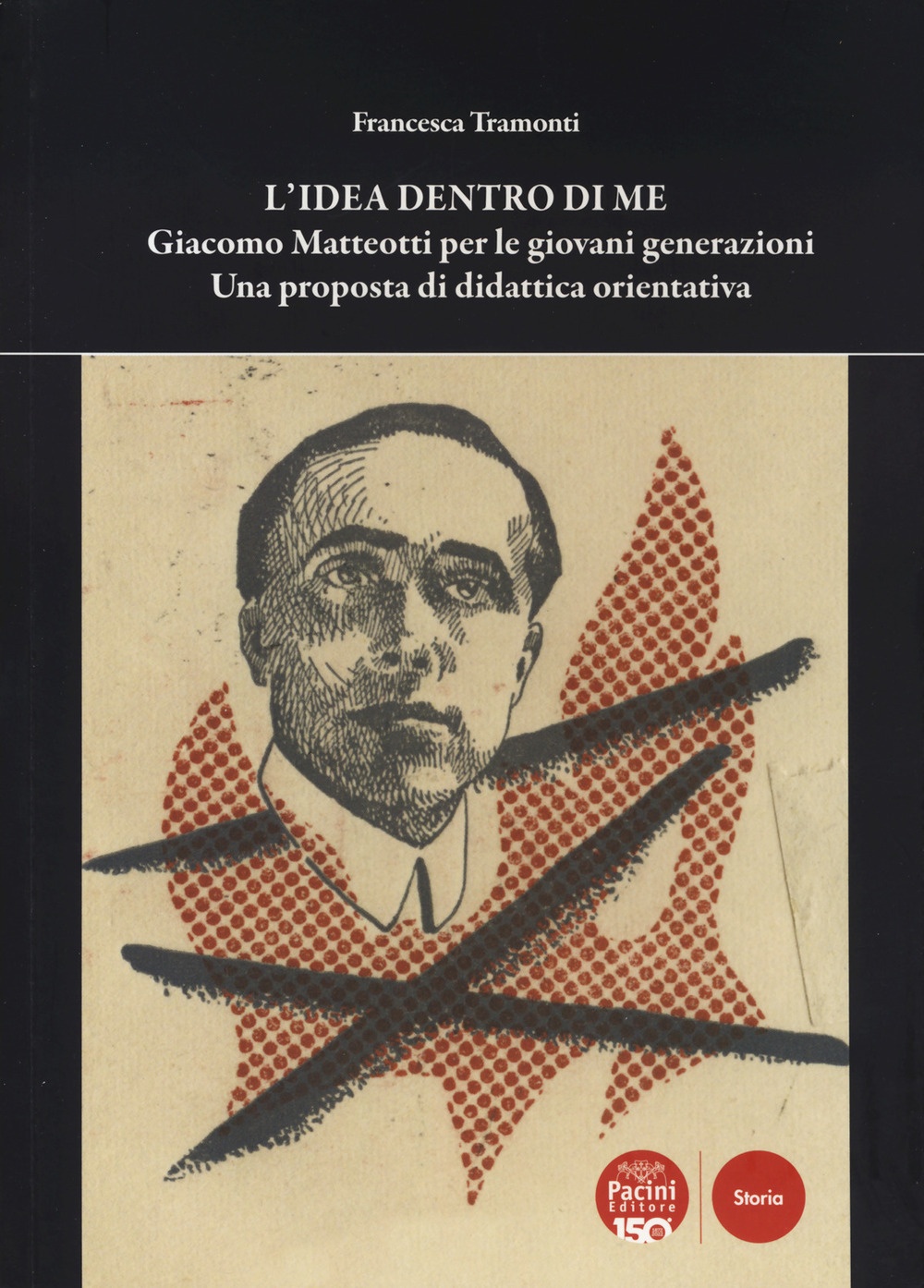 L'idea dentro di me. Giacomo Matteotti per le giovani generazioni. …