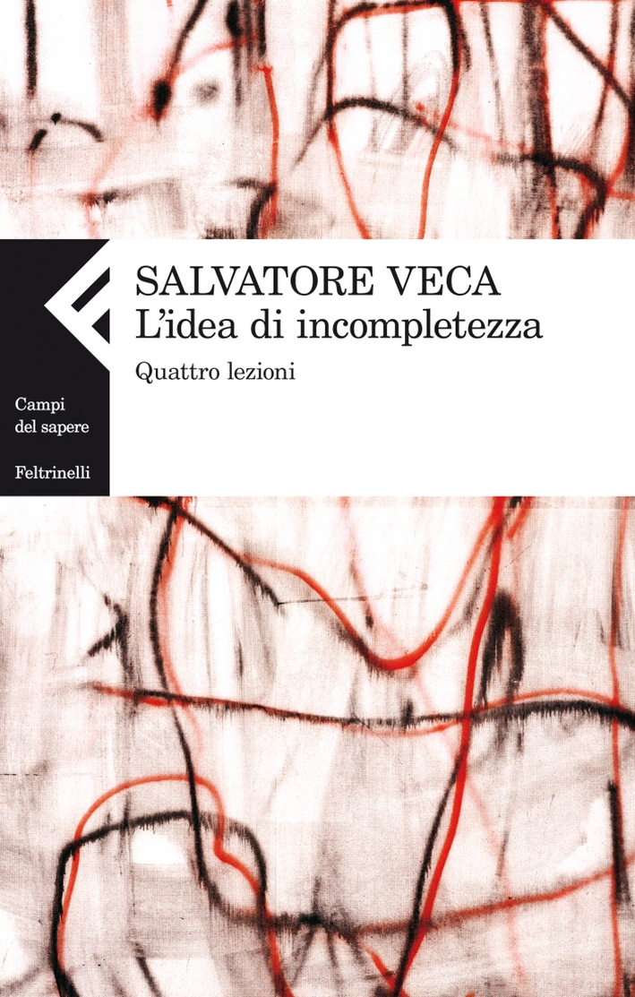 L'idea di incompletezza. Quattro lezioni, Milano, Giangiacomo Feltrinelli Editore, 2011