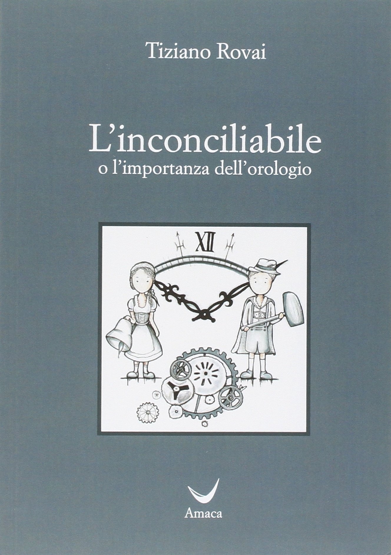 L'incociliabile o l'importanza dell'orologio, Oppido Lucano, Amaca Editrice, 2015