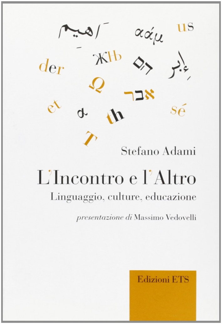 L'Incontro e l'Altro. Linguaggio, cultura, educazione, Pisa, Edizioni ETS, 2006