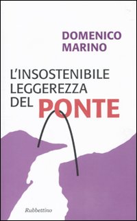 L'insostenibile leggerezza del Ponte, Soveria Mannelli, Rubbettino Editore, 2010