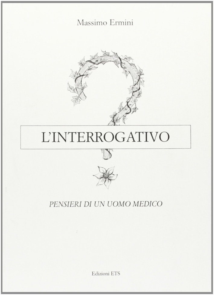 L'interrogativo. Pensieri di un uomo medico, Pisa, Edizioni ETS, 2008