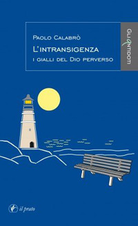 L'Intransigenza. I Gialli del Dio Perverso, Saonara, Casa Editrice Il …