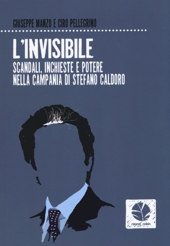L'invisibile. Scandali, inchieste e potere nella Campania di Stefano Caldoro, …