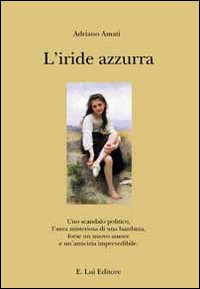 L'iride azzurra, Reggiolo, E.Lui Editore, 2010
