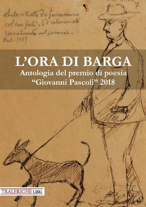 L'ora di Barga. Antologia del Premio di poesia "Giovanni Pascoli" …